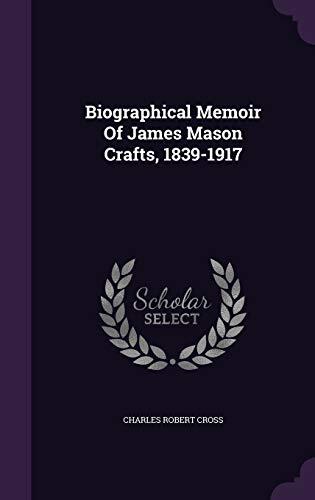 Biographical Memoir Of James Mason Crafts, 1839-1917