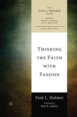 The Paul L. Holmer Papers: Thinking the Faith with Passion, Selected Essays; Volume 2 of 3