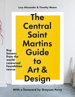 The Central Saint Martins Guide to Art & Design: Key lessons from the word-renowned Foundation course