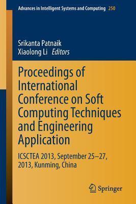 Proceedings of International Conference on Soft Computing Techniques and Engineering Application: ICSCTEA 2013, September 25-27, 2013, Kunming, China ... in Intelligent Systems and Computing, 250)