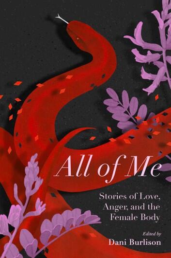 All of Me: Stories of Love, Anger, and the Female Body
