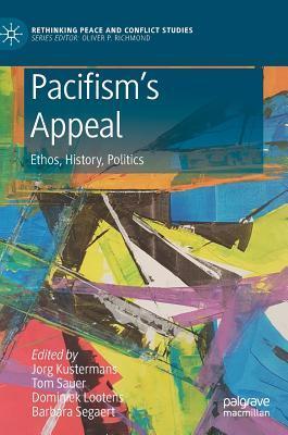 Pacifism’s Appeal: Ethos, History, Politics