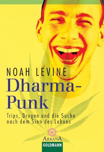 Dharma-Punk: Trips, Drogen und die Suche nach dem Sinn des Lebens (Arkana)