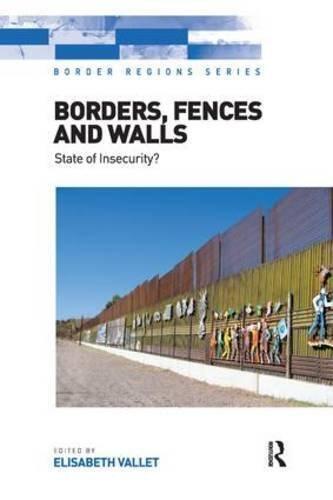 Borders, Fences and Walls: State of Insecurity? (Border Regions Series)
