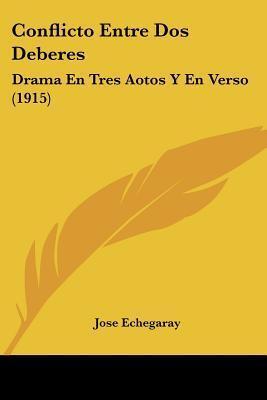Conflicto Entre Dos Deberes: Drama En Tres Aotos Y En Verso (1915)