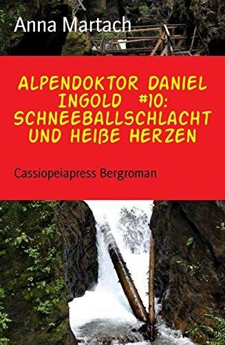 Alpendoktor Daniel Ingold #10: Schneeballschlacht und heiße Herzen: Cassiopeiapress Bergroman