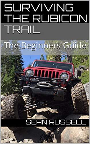 Surviving the Rubicon Trail: The Beginners Guide