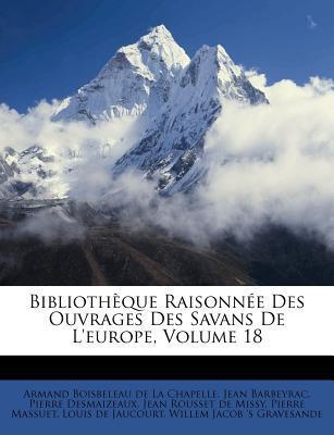 Bibliothèque Raisonnée Des Ouvrages Des Savans De L'Europe (Volume 18)
