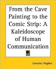 From the Cave Painting to the Comic Strip: A Kaleidoscope of Human Communication