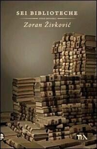 Sei biblioteche. Storie impossibili