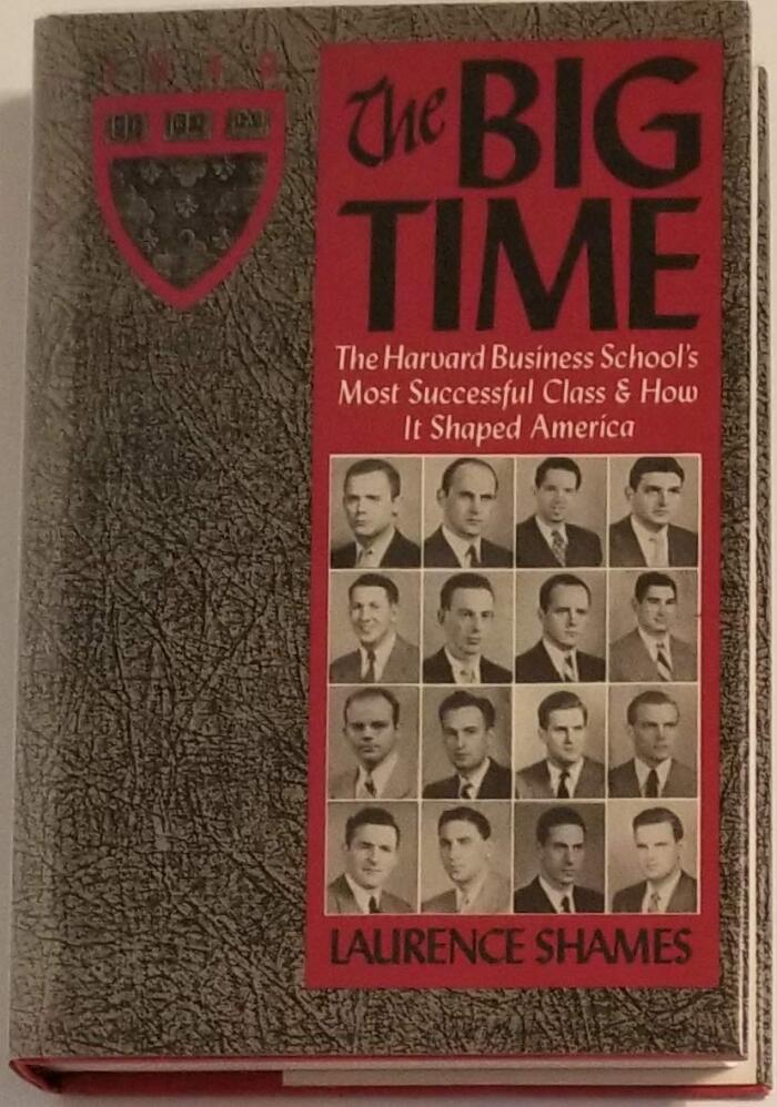 The Big Time: Harvard Business School's Most Successful Class--And How It Shaped America