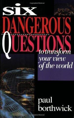 Six Dangerous Questions to Transform Your View of the World