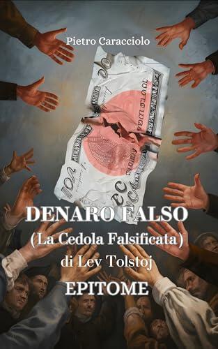 DENARO FALSO (La Cedola Falsificata) Di Lev Tolstoj: EPITOME