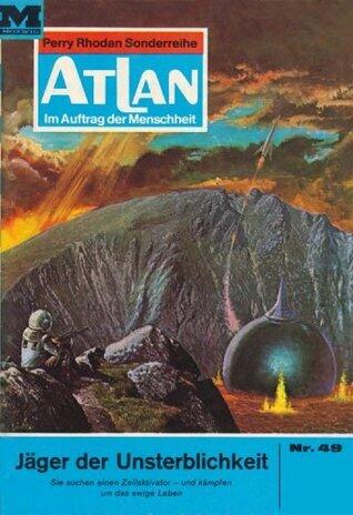 Atlan 49: Jäger der Unsterblichkeit: Atlan-Zyklus "Im Auftrag der Menschheit" (Atlan classics)