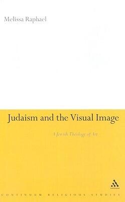 Judaism and the Visual Image: A Jewish Theology of Art