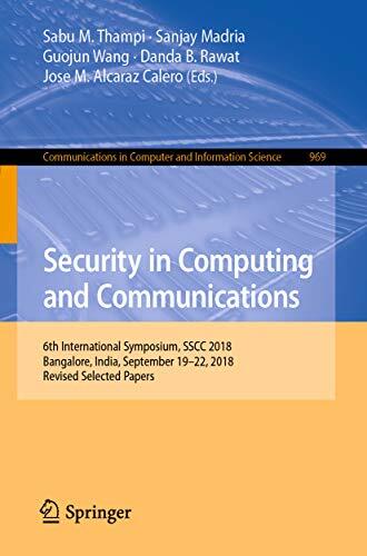 Security in Computing and Communications: 6th International Symposium, SSCC 2018, Bangalore, India, September 19–22, 2018, Revised Selected Papers