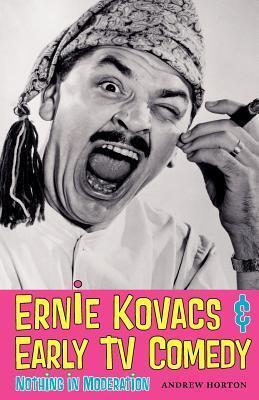 Ernie Kovacs & Early TV Comedy: Nothing in Moderation