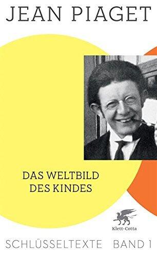 Das Weltbild des Kindes: Schlüsseltexte Band 1