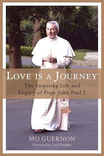 Love Is a Journey: The Inspiring Life and Legacy of Pope John Paul I