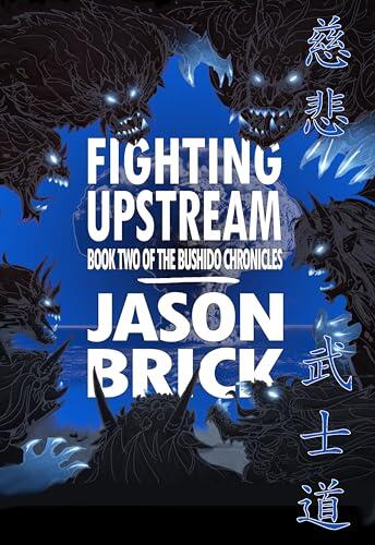 Fighting Upstream: Book 2 of The Bushido Chronicles