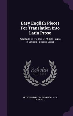 Easy English Pieces For Translation Into Latin Prose: Adapted For The Use Of Middle Forms In Schools : Second Series