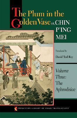 The Plum in the Golden Vase or Chin P'ing Mei (Volume Three): The Aphrodisiac