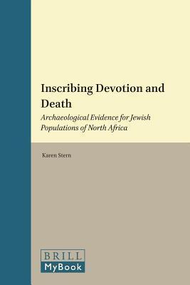 Inscribing Devotion and Death: Archaeological Evidence for Jewish Populations of North Africa. Religions in the Graeco-Roman World, Volume 161.