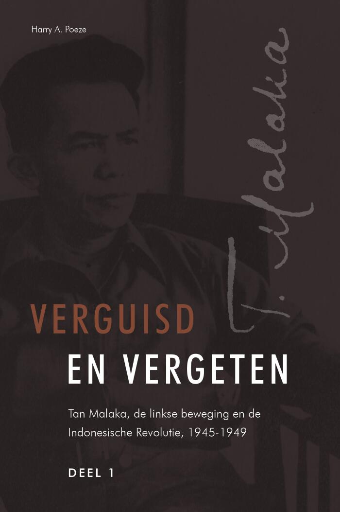 Verguisd en vergeten: Tan Malaka, de linkse beweging en de Indonesische Revolutie, 1945-1949 [3 volumes]