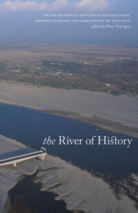 The River Of History: Trans-national and Trans-disciplinary Perspectives on the Immanence of the Past