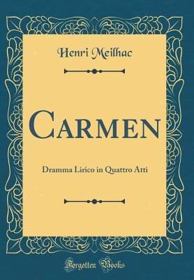 Carmen: Dramma Lirico in Quattro Atti (Classic Reprint)