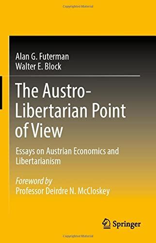 The Austro-Libertarian Point of View: Essays on Austrian Economics and Libertarianism