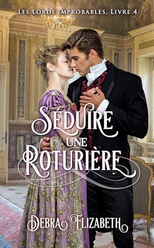 Séduire une roturière: Romance au temps de la Régence (Les Lords improbables t. 4)