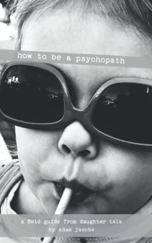How to be a Psychopath: a fieldguide