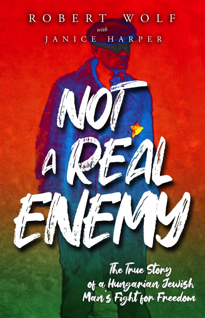 Not a Real Enemy: The True Story of a Hungarian Jewish Man's Fight for Freedom