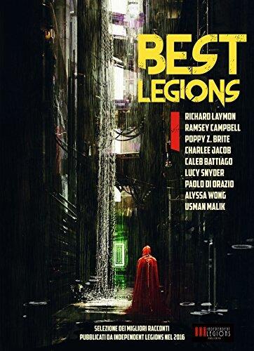 Best Legions I: Selezione dei migliori racconti pubblicati da Independent Legions nel 2016