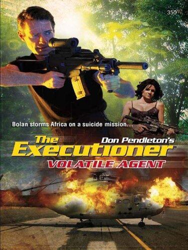Volatile Agent: A Mystery and Suspense Adventure Featuring the Executioner on a Rescue Mission