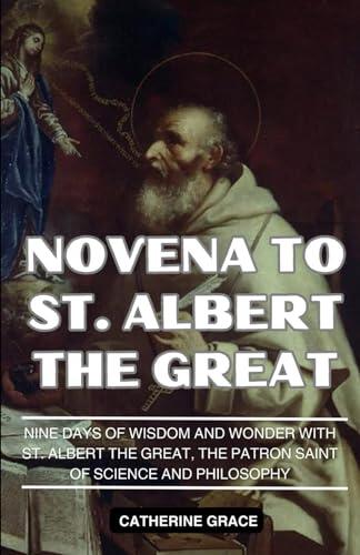 Novena to St. Albert the Great: Nine Days of Wisdom and Wonder with St. Albert the Great, the Patron Saint of Science and Philosophy