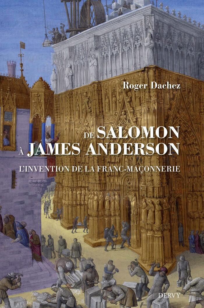 De Salomon à James Anderson - L'invention de la franc-maçonnerie