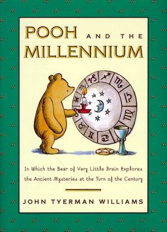 Pooh and the Millennium: In Which the Bear of Very Little Brain Explores the Ancient Mysteries at the Turn of the Century