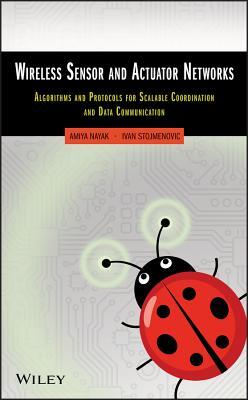 Wireless Sensor and Actuator Networks: Algorithms and Protocols for Scalable Coordination and Data Communication