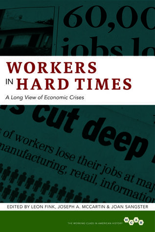 Workers in Hard Times: A Long View of Economic Crises (Volume 1)
