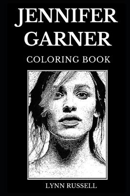 Jennifer Garner Coloring Book: Legendary Pearl Harbor and Famous Daredevil Star, Iconic Golden Globe Award Winner and Emmy Nominee Inspired Adult Coloring Book