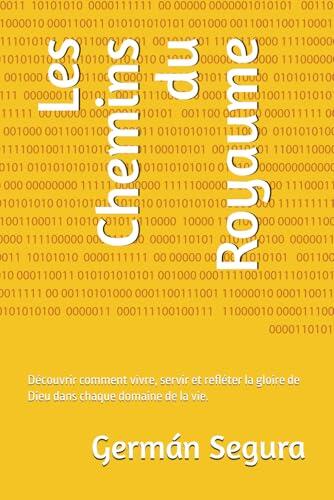 Les Chemins du Royaume: Découvrir comment vivre, servir et refléter la gloire de Dieu dans chaque domaine de la vie.