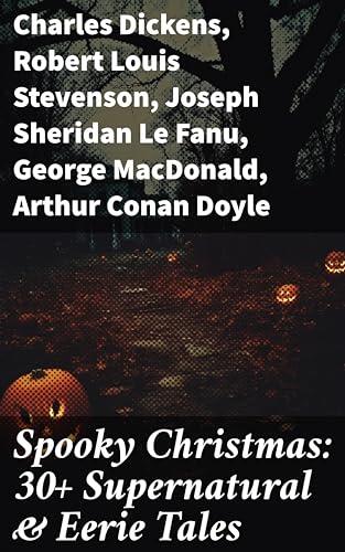 Spooky Christmas: 30+ Supernatural & Eerie Tales
