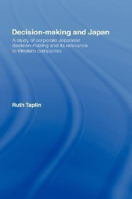 Decision-Making & Japan: A Study of Corporate Japanese Decision-Making and Its Relevance to Western Companies