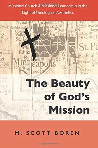 The Beauty of God’s Mission: Missional Church and Missional Leadership in the Light of Theological Aesthetics