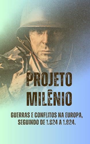 Projeto Milênio - Guerras e Conflitos na Europa, seguindo de 1.824 à 1.924