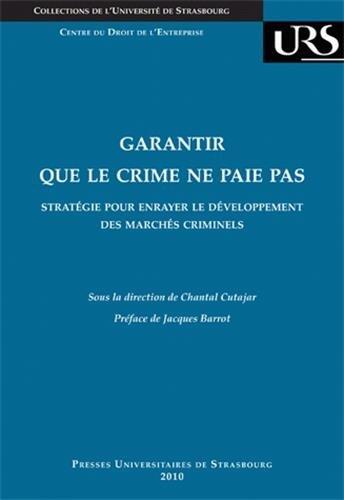 Garantir que le crime ne paie pas : stratégie pour enrayer le développement de: STRATÉGIE POUR ENRAYER LE DÉVELOPPEMENT DES MARCHÉS CRIMINELS