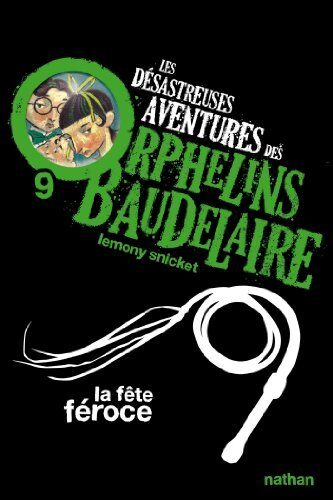 La fête féroce: Les désastreuses aventures des Orphelins Baudelaire, Tome 9 (POCHES NATHAN)