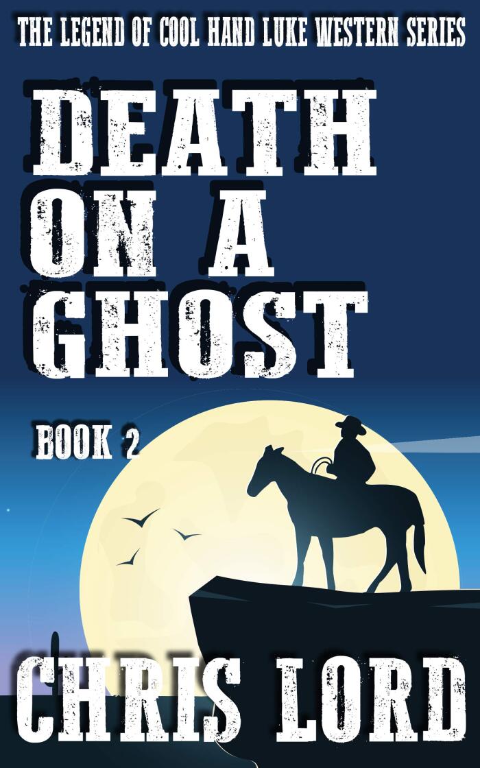 Death On A Ghost: The Legend of Cool Hand Luke Western Series Book 2